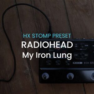 Radiohead-My Iron-HX Stomp preset