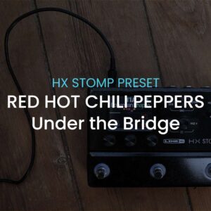 Red Hot Chili Peppers-Under the Bridge-HX Stomp preset