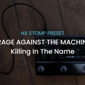 Rage against the machine-Killing In The Name-HX Stomp preset