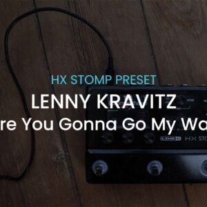 Lenny Kravitz-Are You Gonna Go My Way-HX Stomp preset