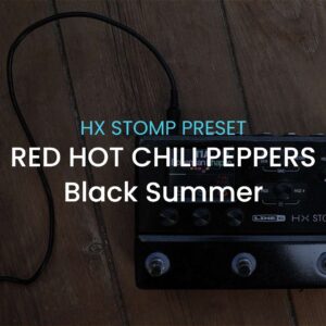 Red Hot Chili Peppers-Black Summer-HX Stomp preset