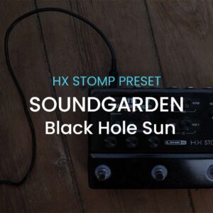 Soundgarden-Black Hole Sun-HX Stomp preset